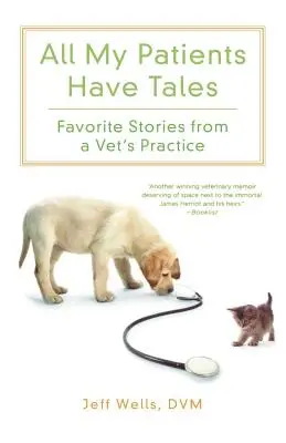 Todos mis pacientes tienen cuentos: Historias favoritas de la consulta de un veterinario - All My Patients Have Tales: Favorite Stories from a Vet's Practice