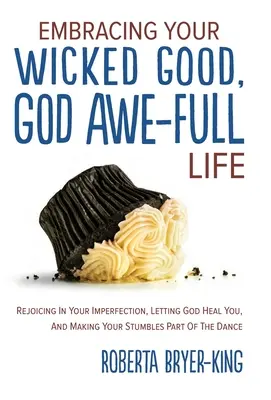 Abraza tu vida malvada y buena, llena de Dios: Regocíjate en tus imperfecciones, deja que Dios te cure y haz que tus tropiezos formen parte de la danza. - Embracing Your Wicked Good, God Awe-Full Life: Rejoicing in Your Imperfection, Letting God Heal You, and Making Your Stumbles Part of the Dance