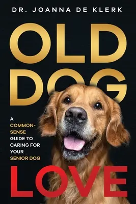 Old Dog Love: Una guía de sentido común para cuidar de su perro senior - Old Dog Love: A Common-Sense Guide to Caring for Your Senior Dog