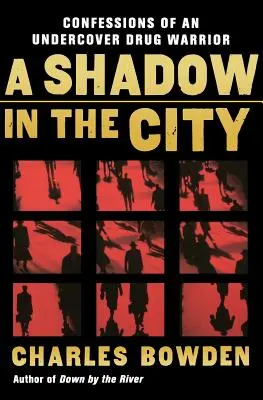 Una sombra en la ciudad: Confesiones de un narcotraficante encubierto - A Shadow in the City: Confessions of an Undercover Drug Warrior