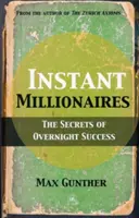 Millonarios al instante: Los secretos del éxito de la noche a la mañana - Instant Millionaires: The Secrets of Overnight Success