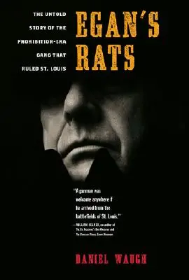 Las ratas de Egan: La historia no contada de la banda que dominó San Luis en la época de la Ley Seca - Egan's Rats: The Untold Story of the Prohibition-Era Gang That Ruled St. Louis