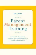 Entrenamiento para el control parental: Tratamiento de la conducta oposicionista, agresiva y antisocial en niños y adolescentes - Parent Management Training: Treatment for Oppositional, Aggressive, and Antisocial Behavior in Children and Adolescents