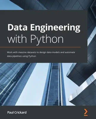 Ingeniería de datos con Python: Trabaje con conjuntos de datos masivos para diseñar modelos de datos y automatizar canalizaciones de datos utilizando Python - Data Engineering with Python: Work with massive datasets to design data models and automate data pipelines using Python