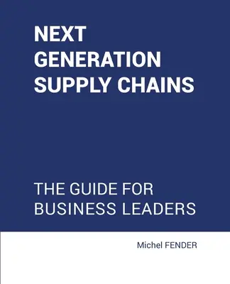 La próxima generación de cadenas de suministro: Guía para líderes empresariales - Next generation supply chains: The guide for business leaders