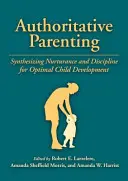 Authoritative Parenting: Sintetizando Crianza y Disciplina para un Desarrollo Infantil Óptimo - Authoritative Parenting: Synthesizing Nurturance and Discipline for Optimal Child Development