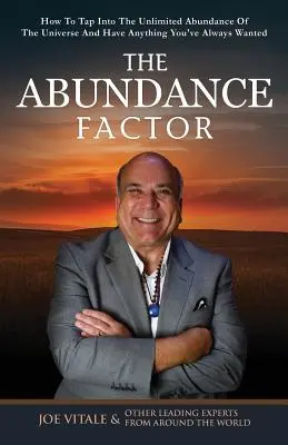 El Factor Abundancia: Cómo Aprovechar La Abundancia Ilimitada Del Universo Y Tener Todo Lo Que Siempre Has Deseado - The Abundance Factor: How To Tap Into The Unlimited Abundance Of The Universe And Have Anything You've Always Wanted