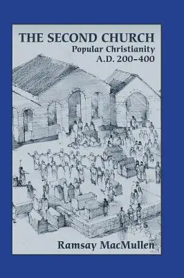 La Segunda Iglesia: Cristianismo popular 200-400 d.C. - The Second Church: Popular Christianity a.d. 200-400