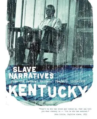 Narrativas de esclavos de Kentucky: Narrativas de esclavos del Proyecto Federal de Escritores 1936-1938 - Kentucky Slave Narratives: Slave Narratives from the Federal Writers' Project 1936-1938