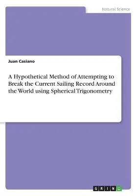 Un método hipotético para intentar batir el actual récord de vuelta al mundo a vela utilizando la trigonometría esférica - A Hypothetical Method of Attempting to Break the Current Sailing Record Around the World using Spherical Trigonometry