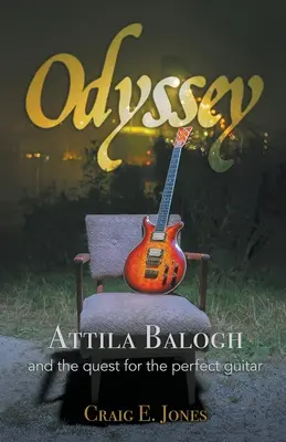 Odisea: Attila Balogh y la búsqueda de la guitarra perfecta - Odyssey: Attila Balogh and the Quest for the Perfect Guitar