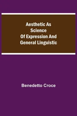 La Estética como Ciencia de la Expresión y Lingüística General - Aesthetic as Science of Expression and General Linguistic