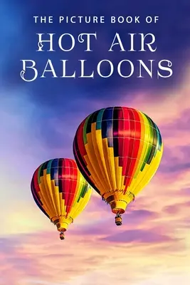 El libro ilustrado de los globos aerostáticos: Un libro de regalo para enfermos de Alzheimer y personas mayores con demencia - The Picture Book of Hot Air Balloons: A Gift Book for Alzheimer's Patients and Seniors with Dementia