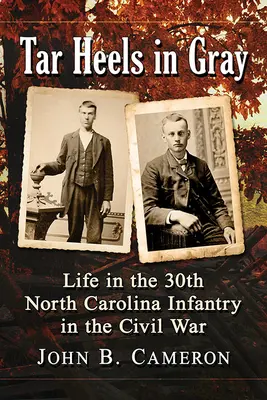 Tar Heels in Gray: Life in the 30th North Carolina Infantry in the Civil War (Tar Heels de gris: la vida en el 30º de Infantería de Carolina del Norte en la Guerra Civil) - Tar Heels in Gray: Life in the 30th North Carolina Infantry in the Civil War