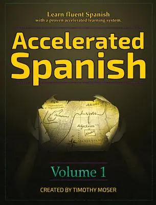 Español acelerado: Aprende español con fluidez con un sistema de aprendizaje acelerado de eficacia probada - Accelerated Spanish: Learn fluent Spanish with a proven accelerated learning system