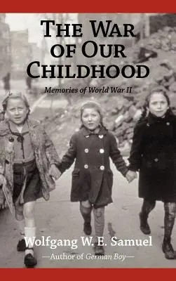 La guerra de nuestra infancia: Recuerdos de la Segunda Guerra Mundial - The War of Our Childhood: Memories of World War II