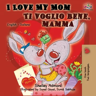 I Love My Mom Ti voglio bene, mamma: Libro bilingüe inglés italiano - I Love My Mom Ti voglio bene, mamma: English Italian Bilingual Book