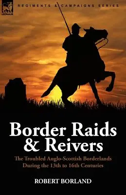Asaltos fronterizos y bandidos: la conflictiva frontera anglo-escocesa entre los siglos XIII y XVI - Border Raids and Reivers: the Troubled Anglo-Scottish Borderlands During the 13th to 16th Centuries