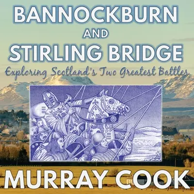 Bannockburn y el puente de Stirling: Explorando las dos batallas más importantes de Escocia - Bannockburn and Stirling Bridge: Exploring Scotland's Two Greatest Battles