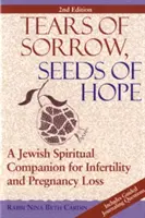 Lágrimas de dolor, semilla de esperanza (2ª edición): Un compañero espiritual judío para la infertilidad y la pérdida del embarazo - Tears of Sorrow, Seed of Hope (2nd Edition): A Jewish Spiritual Companion for Infertility and Pregnancy Loss