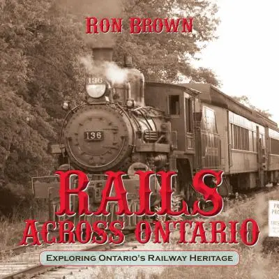 Rieles por Ontario: Explorando el patrimonio ferroviario de Ontario - Rails Across Ontario: Exploring Ontario's Railway Heritage