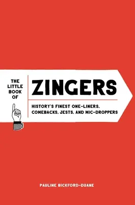 El pequeño libro de los chistes: los mejores chistes, réplicas, bromas y chascarrillos de la historia - The Little Book of Zingers: History's Finest One-Liners, Comebacks, Jests, and MIC-Droppers