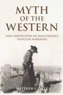 El mito del western: Nuevas perspectivas sobre la narrativa fronteriza de Hollywood - Myth of the Western: New Perspectives on Hollywood's Frontier Narrative