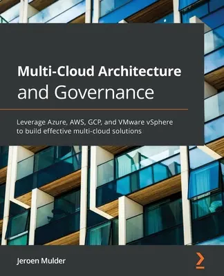 Arquitectura y Gobernanza Multi-Nube: Aprovechar Azure, AWS, GCP, y VMware vSphere para construir soluciones multi-nube eficaces - Multi-Cloud Architecture and Governance: Leverage Azure, AWS, GCP, and VMware vSphere to build effective multi-cloud solutions