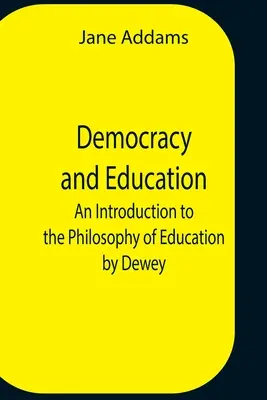 Democracia y educación: Una introducción a la filosofía de la educación de Dewey - Democracy And Education: An Introduction To The Philosophy Of Education By Dewey