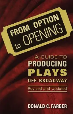 De la opción al estreno: A Guide to Producing Plays Off-Broadway, revisado y actualizado - From Option to Opening: A Guide to Producing Plays Off-Broadway, Revised and Updated