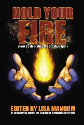 Hold Your Fire: Historias que celebran la chispa creativa - Hold Your Fire: Stories Celebrating the Creative Spark