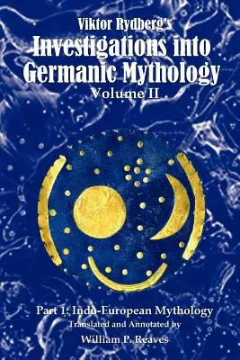 Investigaciones de Viktor Rydberg sobre la mitología germánica, Volumen II, Parte 1: Mitología indoeuropea - Viktor Rydberg's Investigations into Germanic Mythology, Volume II, Part 1: Indo-European Mythology