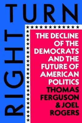 Giro a la derecha: El declive de los demócratas y el futuro de la política estadounidense - Right Turn: The Decline of the Democrats and the Future of American Politics