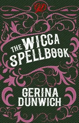 El Libro de Hechizos de la Wicca: La Colección de Hechizos, Pociones y Recetas de una Bruja Wicca - The Wicca Spellbook: A Witch's Collection of Wiccan Spells, Potions, and Recipes