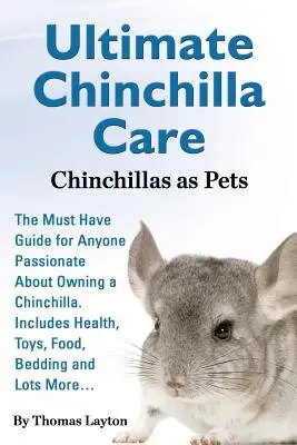 Ultimate Chinchilla Care Chinchillas as Pets the Must Have Guide for Anyone Passionate about Owning a Chinchilla. Incluye Salud, Juguetes, Comida, Cama - Ultimate Chinchilla Care Chinchillas as Pets the Must Have Guide for Anyone Passionate about Owning a Chinchilla. Includes Health, Toys, Food, Bedding