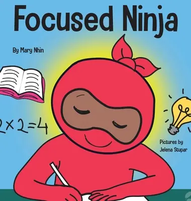 Ninja centrado: Un libro para niños sobre cómo aumentar la atención y la concentración en casa y en la escuela. - Focused Ninja: A Children's Book About Increasing Focus and Concentration at Home and School