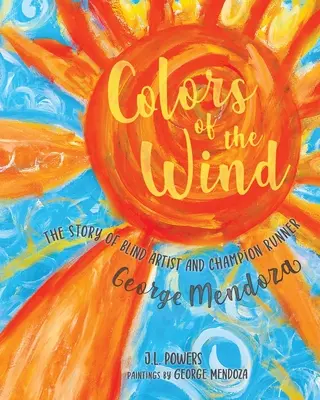 Colores del viento: La historia del artista ciego y corredor campeón George Mendoza - Colors of the Wind: The Story of Blind Artist and Champion Runner George Mendoza