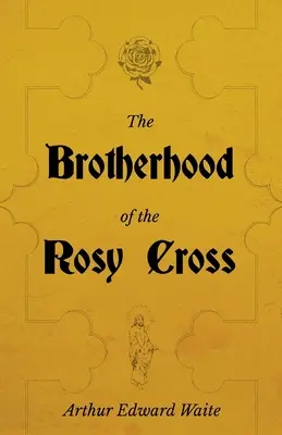 La Hermandad de la Cruz Rosada - Historia de los Rosacruces - The Brotherhood of the Rosy Cross - A History of the Rosicrucians