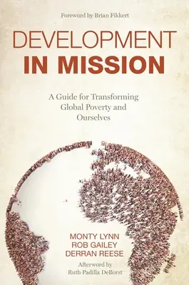 Desarrollo en misión: Una guía para transformar la pobreza mundial y a nosotros mismos - Development in Mission: A Guide for Transforming Global Poverty and Ourselves