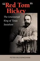 Red Tom Hickey, volumen 48: El rey sin corona del socialismo tejano - Red Tom Hickey, Volume 48: The Uncrowned King of Texas Socialism