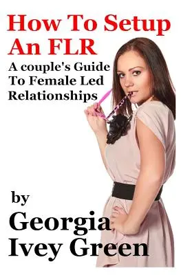 Cómo montar una FLR: Guía de pareja para relaciones lideradas por mujeres - How To Set Up An FLR: A Couple's Guide to Female Led Relationships