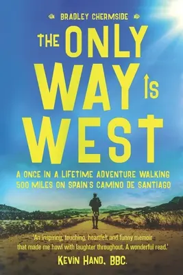 El único camino es el Oeste: Una aventura única recorriendo 500 millas por el Camino de Santiago español - The Only Way Is West: A Once In a Lifetime Adventure Walking 500 Miles On Spain's Camino de Santiago