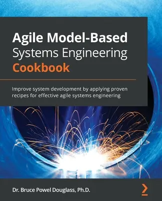 Agile Model-Based Systems Engineering Cookbook (Recetario de ingeniería de sistemas ágiles basados en modelos): Mejore el desarrollo de sistemas aplicando recetas probadas para una ingeniería de sistemas ágil y eficaz - Agile Model-Based Systems Engineering Cookbook: Improve system development by applying proven recipes for effective agile systems engineering