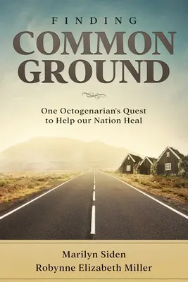 Encontrando un terreno común: La búsqueda de un octogenario para ayudar a sanar a nuestra nación - Finding Common Ground: One Octogenarian's Quest to Help our Nation Heal