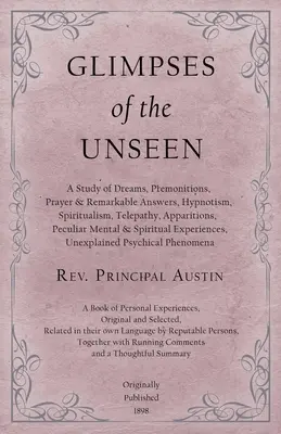 Los demonios de Loudun - La supuesta posesión de las monjas Ursinas y el juicio y ejecución de Urbain Grandier - Relatado por un testigo ocular - Glimpses of the Unseen - A Study of Dreams, Premonitions, Prayer and Remarkable Answers, Hypnotism, Spiritualism, Telepathy, Apparitions, Peculiar Men