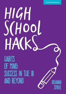 High School Hacks: La guía del estudiante para triunfar en el BI y más allá - High School Hacks: A student's guide to success in the IB and beyond