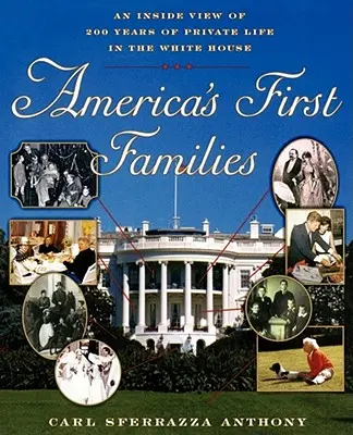 Las primeras familias de Estados Unidos: Una mirada al interior de 200 años de vida privada en la Casa Blanca - America's First Families: An Inside View of 200 Years of Private Life in the White House