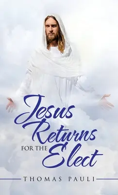 Jesús vuelve para los elegidos - Jesus Returns for the Elect