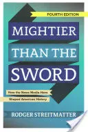 Mightier Than the Sword: How the News Media Have Shaped American History (Más poderosa que la espada: cómo los medios de comunicación han moldeado la historia de Estados Unidos) - Mightier Than the Sword: How the News Media Have Shaped American History