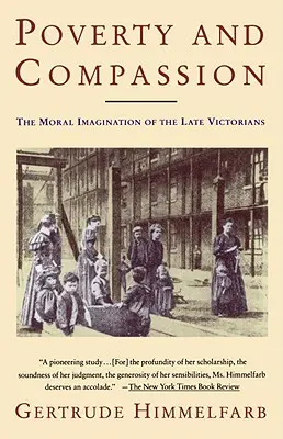 Pobreza y compasión: La imaginación moral de los victorianos tardíos - Poverty and Compassion: The Moral Imagination of the Late Victorians